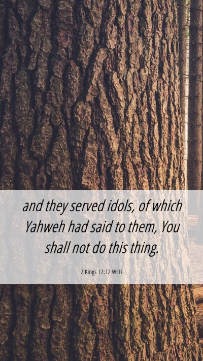 Picture 06 - 2 Kings 17:12 WEB Mobile Phone Wallpaper - and they served idols, of which Yahweh had said - Mobile Bible Verse Wallpaper