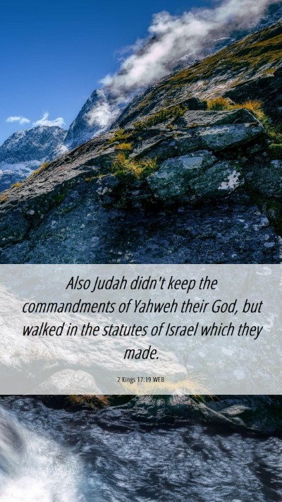 Picture 06 - 2 Kings 17:19 WEB Mobile Phone Wallpaper - Also Judah didn't keep the commandments of Yahweh - Mobile Bible Verse Wallpaper