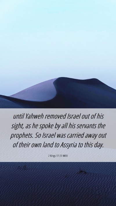 Picture 06 - 2 Kings 17:23 WEB Mobile Phone Wallpaper - until Yahweh removed Israel out of his sight, as - Mobile Bible Verse Wallpaper