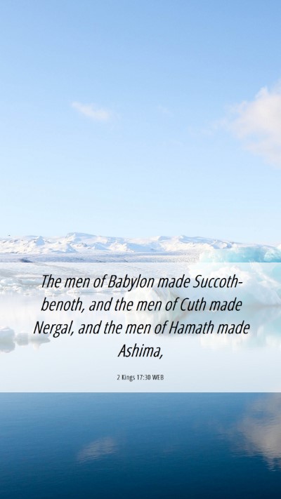 Picture 06 - 2 Kings 17:30 WEB Mobile Phone Wallpaper - The men of Babylon made Succoth-benoth, and the - Mobile Bible Verse Wallpaper