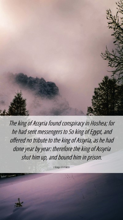 Picture 06 - 2 Kings 17:4 WEB Mobile Phone Wallpaper - The king of Assyria found conspiracy in Hoshea; - Mobile Bible Verse Wallpaper
