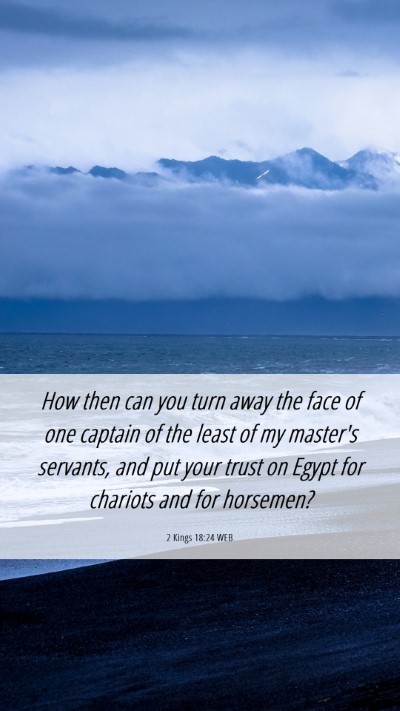 Picture 06 - 2 Kings 18:24 WEB Mobile Phone Wallpaper - How then can you turn away the face of one - Mobile Bible Verse Wallpaper