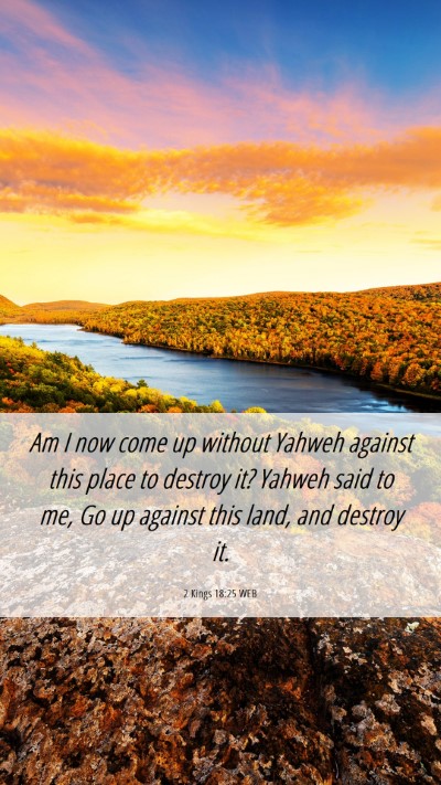 Picture 06 - 2 Kings 18:25 WEB Mobile Phone Wallpaper - Am I now come up without Yahweh against this - Mobile Bible Verse Wallpaper