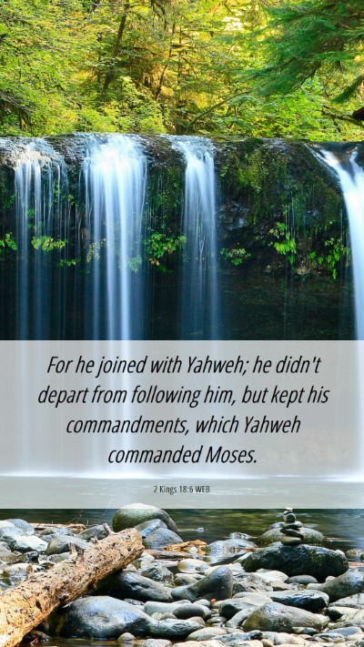 Picture 06 - 2 Kings 18:6 WEB Mobile Phone Wallpaper - For he joined with Yahweh; he didn't depart from - Mobile Bible Verse Wallpaper