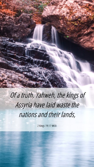 Picture 06 - 2 Kings 19:17 WEB Mobile Phone Wallpaper - Of a truth, Yahweh, the kings of Assyria have - Mobile Bible Verse Wallpaper