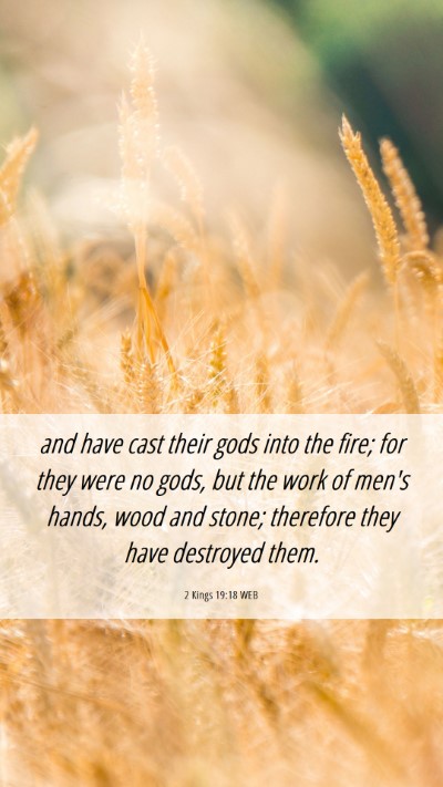 Picture 06 - 2 Kings 19:18 WEB Mobile Phone Wallpaper - and have cast their gods into the fire; for they - Mobile Bible Verse Wallpaper