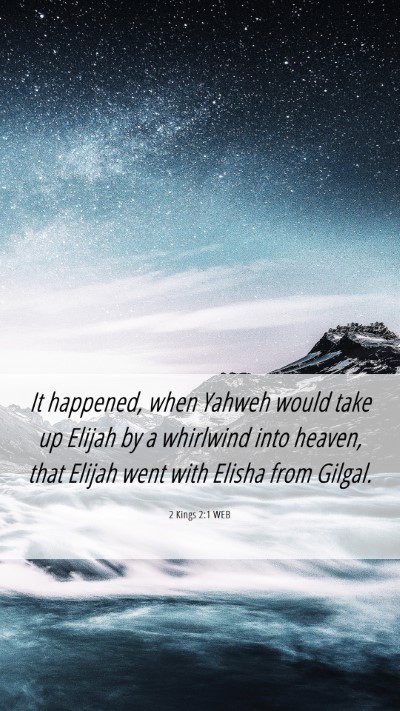 Picture 06 - 2 Kings 2:1 WEB Mobile Phone Wallpaper - It happened, when Yahweh would take up Elijah by - Mobile Bible Verse Wallpaper