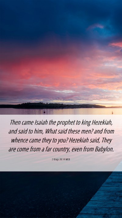 Picture 06 - 2 Kings 20:14 WEB Mobile Phone Wallpaper - Then came Isaiah the prophet to king Hezekiah, - Mobile Bible Verse Wallpaper