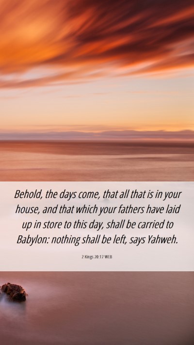 Picture 06 - 2 Kings 20:17 WEB Mobile Phone Wallpaper - Behold, the days come, that all that is in your - Mobile Bible Verse Wallpaper