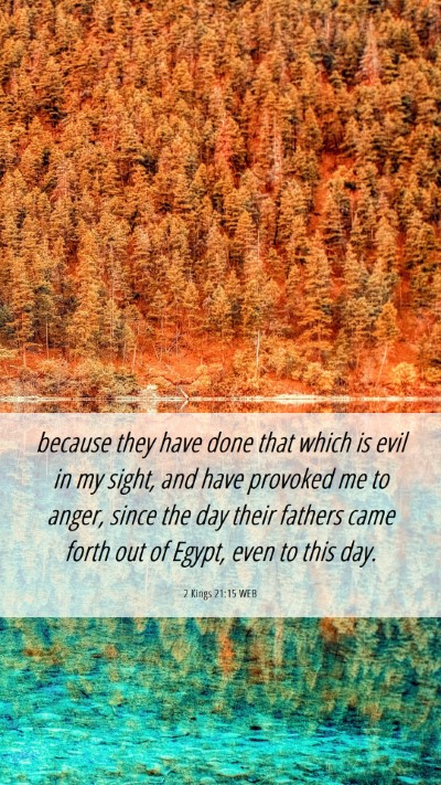 Picture 06 - 2 Kings 21:15 WEB Mobile Phone Wallpaper - because they have done that which is evil in my - Mobile Bible Verse Wallpaper