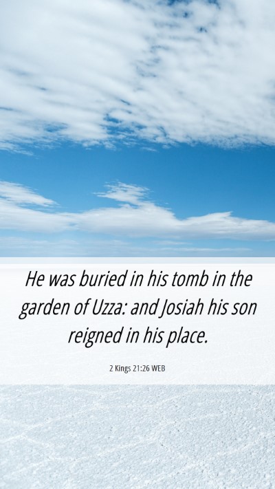 Picture 06 - 2 Kings 21:26 WEB Mobile Phone Wallpaper - He was buried in his tomb in the garden of Uzza: - Mobile Bible Verse Wallpaper