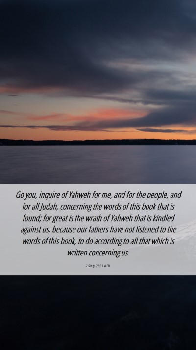 Picture 06 - 2 Kings 22:13 WEB Mobile Phone Wallpaper - Go you, inquire of Yahweh for me, and for the - Mobile Bible Verse Wallpaper