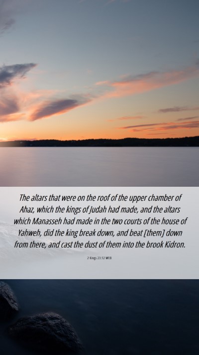 Picture 06 - 2 Kings 23:12 WEB Mobile Phone Wallpaper - The altars that were on the roof of the upper - Mobile Bible Verse Wallpaper
