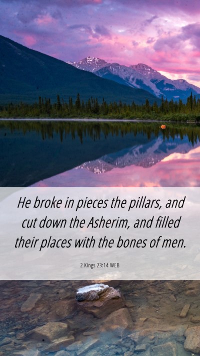 Picture 06 - 2 Kings 23:14 WEB Mobile Phone Wallpaper - He broke in pieces the pillars, and cut down the - Mobile Bible Verse Wallpaper