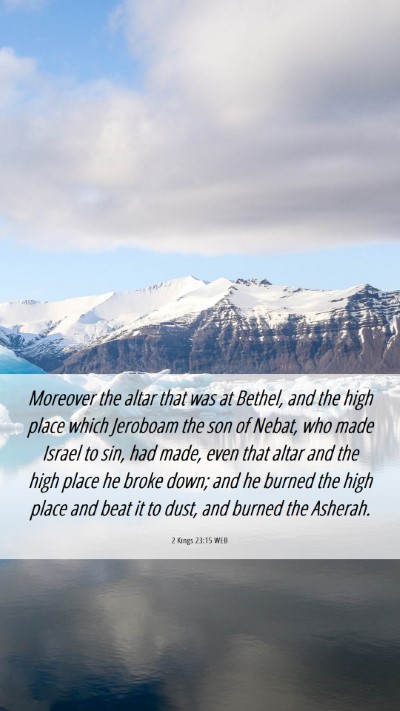 Picture 06 - 2 Kings 23:15 WEB Mobile Phone Wallpaper - Moreover the altar that was at Bethel, and the - Mobile Bible Verse Wallpaper