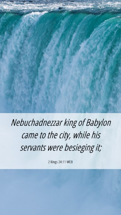 Picture 06 - 2 Kings 24:11 WEB Mobile Phone Wallpaper - Nebuchadnezzar king of Babylon came to the city, - Mobile Bible Verse Wallpaper