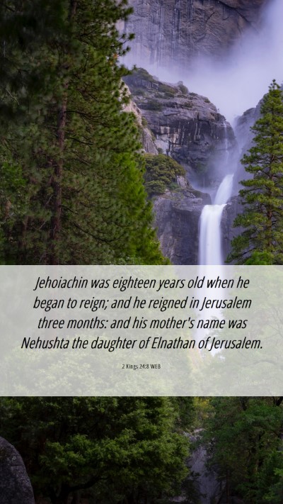 Picture 06 - 2 Kings 24:8 WEB Mobile Phone Wallpaper - Jehoiachin was eighteen years old when he began - Mobile Bible Verse Wallpaper