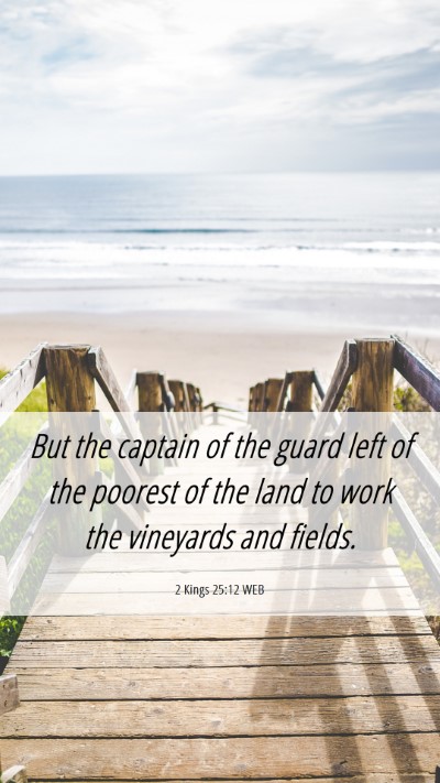 Picture 06 - 2 Kings 25:12 WEB Mobile Phone Wallpaper - But the captain of the guard left of the poorest - Mobile Bible Verse Wallpaper