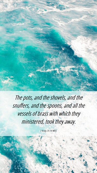 Picture 06 - 2 Kings 25:14 WEB Mobile Phone Wallpaper - The pots, and the shovels, and the snuffers, and - Mobile Bible Verse Wallpaper