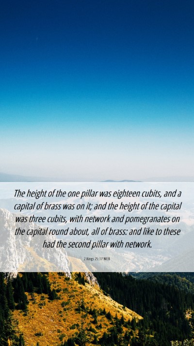 Picture 06 - 2 Kings 25:17 WEB Mobile Phone Wallpaper - The height of the one pillar was eighteen cubits, - Mobile Bible Verse Wallpaper