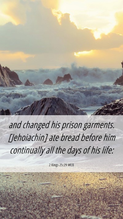 Picture 06 - 2 Kings 25:29 WEB Mobile Phone Wallpaper - and changed his prison garments. [Jehoiachin] ate - Mobile Bible Verse Wallpaper