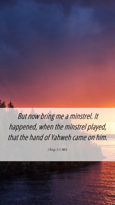 Picture 06 - 2 Kings 3:15 WEB Mobile Phone Wallpaper - But now bring me a minstrel. It happened, when - Mobile Bible Verse Wallpaper