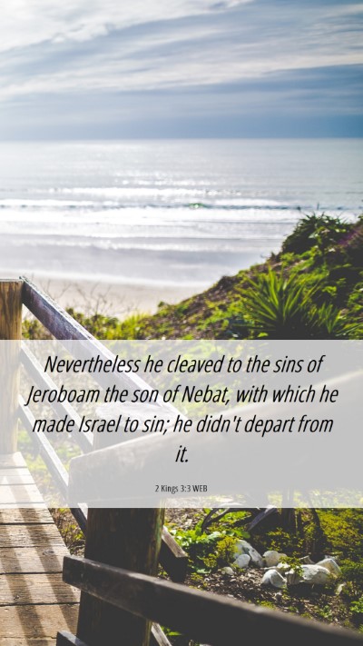 Picture 06 - 2 Kings 3:3 WEB Mobile Phone Wallpaper - Nevertheless he cleaved to the sins of Jeroboam - Mobile Bible Verse Wallpaper