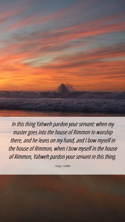 Picture 06 - 2 Kings 5:18 WEB Mobile Phone Wallpaper - In this thing Yahweh pardon your servant: when my - Mobile Bible Verse Wallpaper