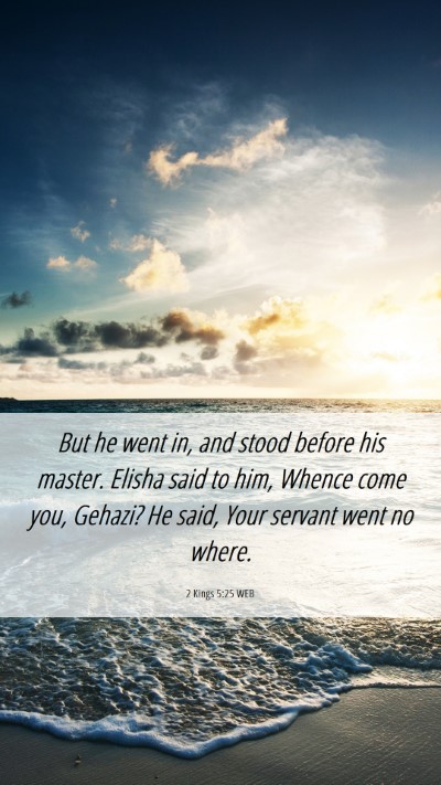 Picture 06 - 2 Kings 5:25 WEB Mobile Phone Wallpaper - But he went in, and stood before his master. - Mobile Bible Verse Wallpaper