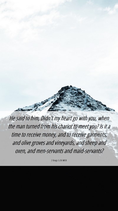Picture 06 - 2 Kings 5:26 WEB Mobile Phone Wallpaper - He said to him, Didn't my heart go with you, when - Mobile Bible Verse Wallpaper