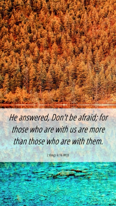 Picture 06 - 2 Kings 6:16 WEB Mobile Phone Wallpaper - He answered, Don't be afraid; for those who are - Mobile Bible Verse Wallpaper