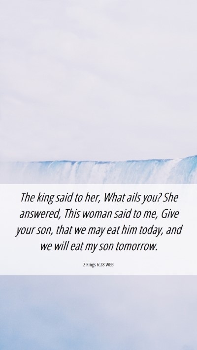 Picture 06 - 2 Kings 6:28 WEB Mobile Phone Wallpaper - The king said to her, What ails you? She - Mobile Bible Verse Wallpaper
