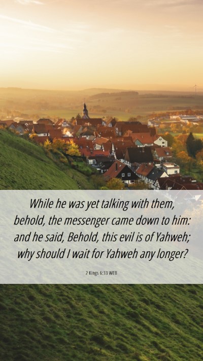 Picture 06 - 2 Kings 6:33 WEB Mobile Phone Wallpaper - While he was yet talking with them, behold, the - Mobile Bible Verse Wallpaper