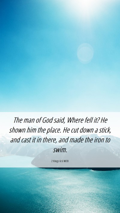 Picture 06 - 2 Kings 6:6 WEB Mobile Phone Wallpaper - The man of God said, Where fell it? He shown him - Mobile Bible Verse Wallpaper