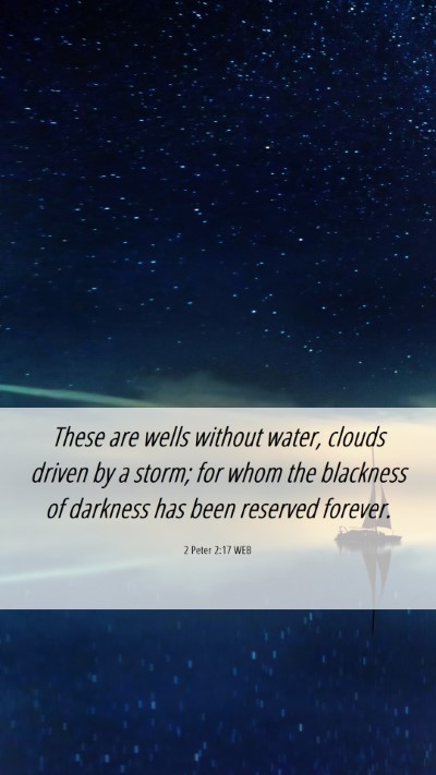 Picture 06 - 2 Peter 2:17 WEB Mobile Phone Wallpaper - These are wells without water, clouds driven by a - Mobile Bible Verse Wallpaper