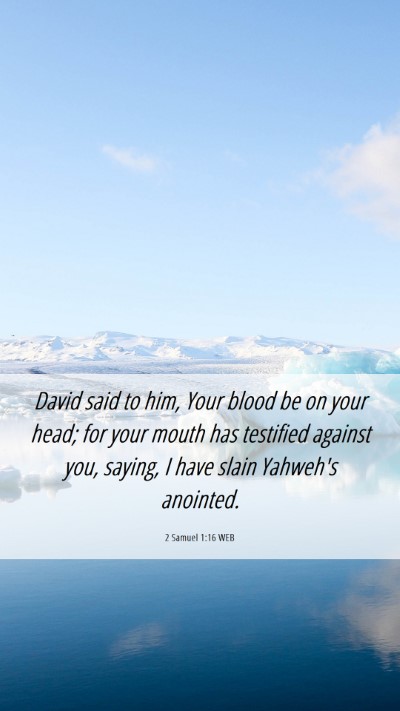 Picture 06 - 2 Samuel 1:16 WEB Mobile Phone Wallpaper - David said to him, Your blood be on your head; - Mobile Bible Verse Wallpaper