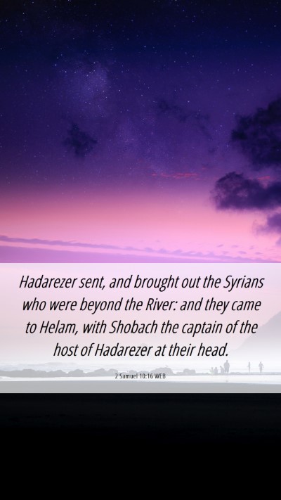 Picture 06 - 2 Samuel 10:16 WEB Mobile Phone Wallpaper - Hadarezer sent, and brought out the Syrians who - Mobile Bible Verse Wallpaper