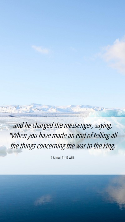 Picture 06 - 2 Samuel 11:19 WEB Mobile Phone Wallpaper - and he charged the messenger, saying, 