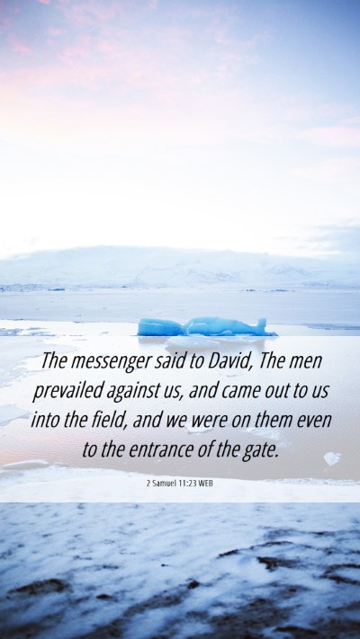 Picture 06 - 2 Samuel 11:23 WEB Mobile Phone Wallpaper - The messenger said to David, The men prevailed - Mobile Bible Verse Wallpaper
