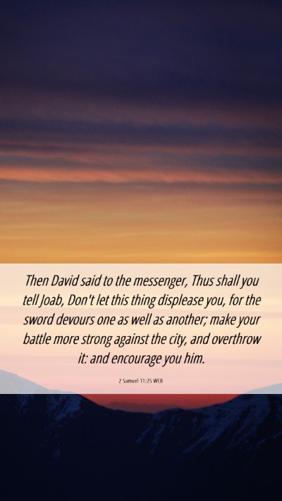 Picture 06 - 2 Samuel 11:25 WEB Mobile Phone Wallpaper - Then David said to the messenger, Thus shall you - Mobile Bible Verse Wallpaper