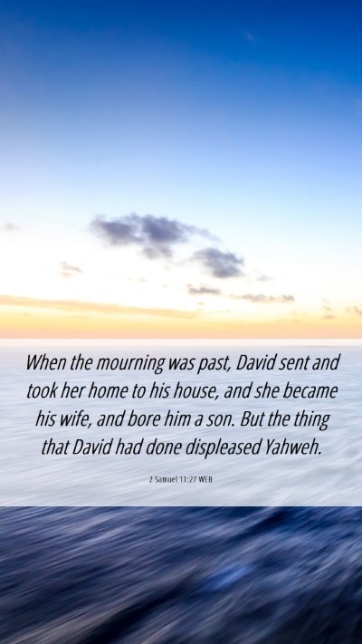Picture 06 - 2 Samuel 11:27 WEB Mobile Phone Wallpaper - When the mourning was past, David sent and took - Mobile Bible Verse Wallpaper