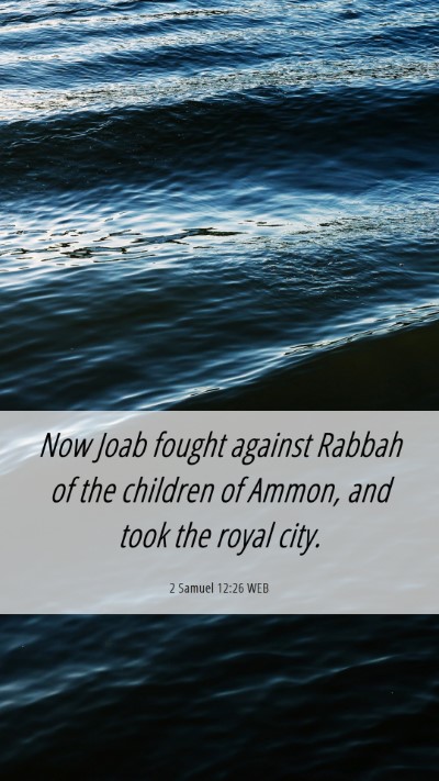 Picture 06 - 2 Samuel 12:26 WEB Mobile Phone Wallpaper - Now Joab fought against Rabbah of the children of - Mobile Bible Verse Wallpaper