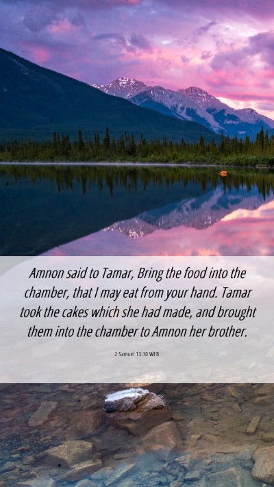 Picture 06 - 2 Samuel 13:10 WEB Mobile Phone Wallpaper - Amnon said to Tamar, Bring the food into the - Mobile Bible Verse Wallpaper