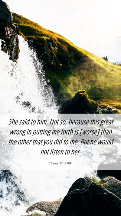 Picture 06 - 2 Samuel 13:16 WEB Mobile Phone Wallpaper - She said to him, Not so, because this great wrong - Mobile Bible Verse Wallpaper