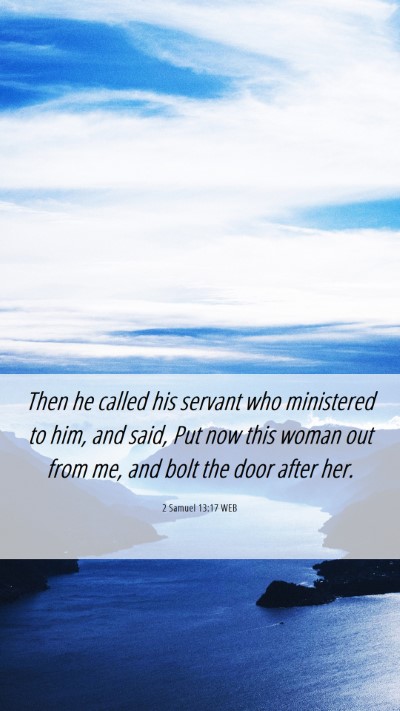 Picture 06 - 2 Samuel 13:17 WEB Mobile Phone Wallpaper - Then he called his servant who ministered to him, - Mobile Bible Verse Wallpaper