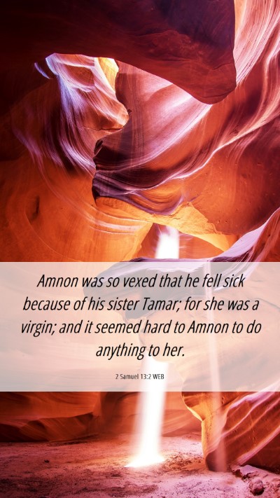 Picture 06 - 2 Samuel 13:2 WEB Mobile Phone Wallpaper - Amnon was so vexed that he fell sick because of - Mobile Bible Verse Wallpaper