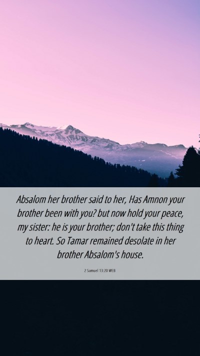 Picture 06 - 2 Samuel 13:20 WEB Mobile Phone Wallpaper - Absalom her brother said to her, Has Amnon your - Mobile Bible Verse Wallpaper