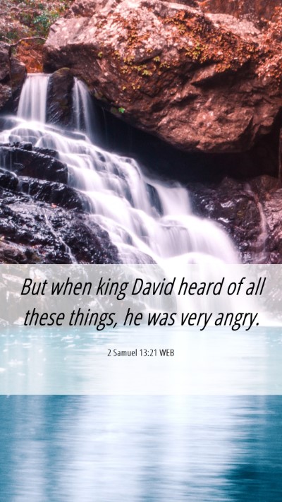 Picture 06 - 2 Samuel 13:21 WEB Mobile Phone Wallpaper - But when king David heard of all these things, he - Mobile Bible Verse Wallpaper