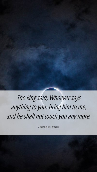 Picture 06 - 2 Samuel 14:10 WEB Mobile Phone Wallpaper - The king said, Whoever says anything to you, - Mobile Bible Verse Wallpaper