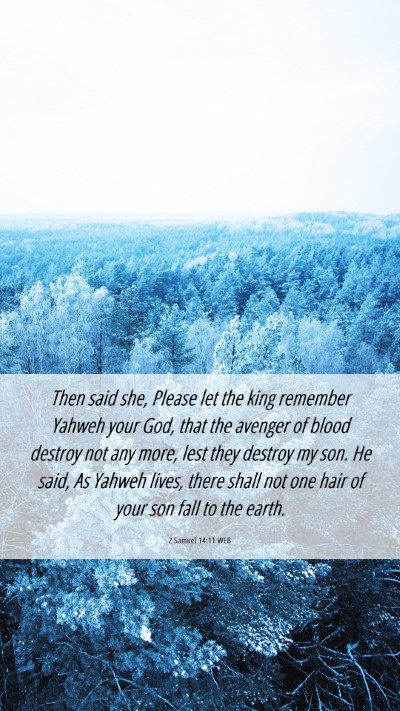Picture 06 - 2 Samuel 14:11 WEB Mobile Phone Wallpaper - Then said she, Please let the king remember - Mobile Bible Verse Wallpaper